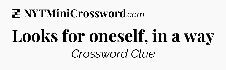 Solution: Looks for oneself, in a way - NYT Crossword