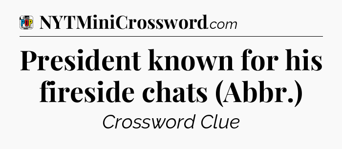 President known for his fireside chats (Abbr.) Crossword Clue