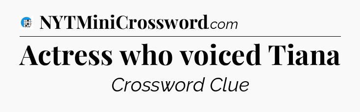Actress who voiced Tiana Crossword Clue