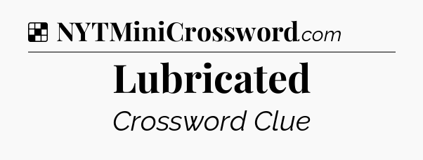 Solution: Lubricated - NYT Crossword