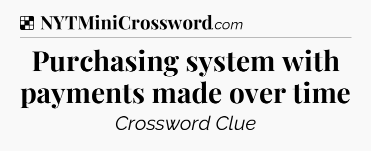 Solution: Purchasing system with payments made over time - NYT Crossword