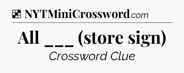 Solution: All ___ (store sign) - NYT Crossword