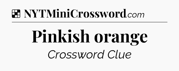 Solution: Pinkish orange - NYT Crossword