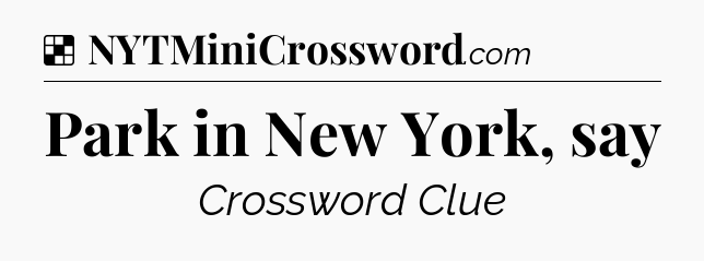 Solution: Park in New York, say - NYT Crossword