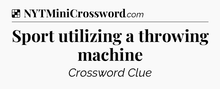 Solution: Sport utilizing a throwing machine - NYT Crossword
