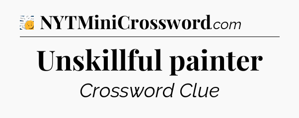 Unskillful painter - 7 Little Words