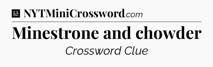 Minestrone and chowder - LA Times Crossword
