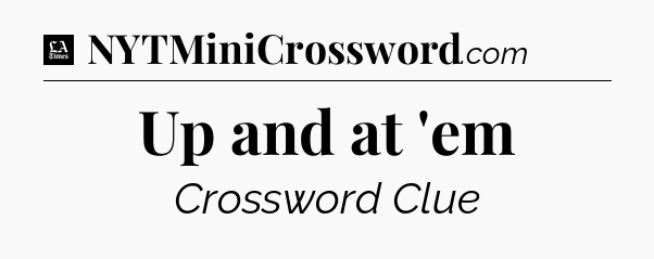 Up and at 'em - LA Times Crossword