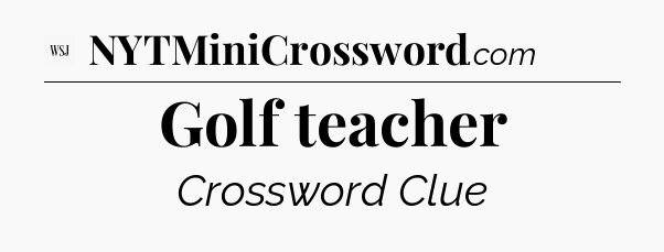 Golf teacher - WSJ Crossword