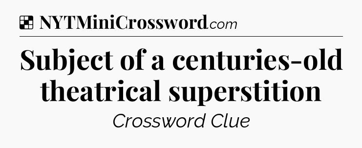 Solution: Subject of a centuries-old theatrical superstition   - NYT Crossword