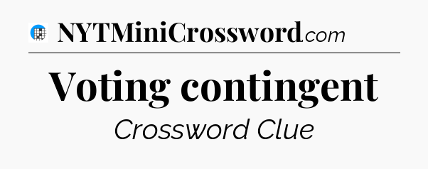 Voting contingent Crossword Clue