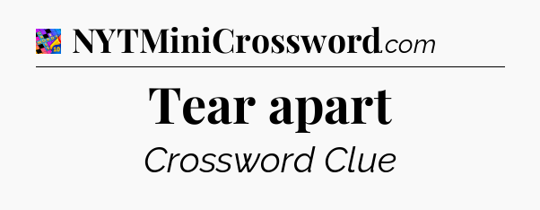 Tear apart Crossword Clue