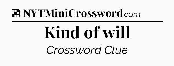 Solution: Kind of will - NYT Crossword