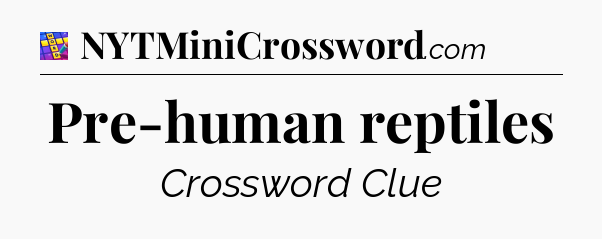 Pre-human reptiles Codycross