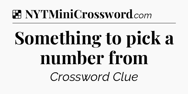 Solution: Something to pick a number from - NYT Crossword