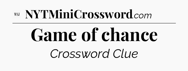 Game of chance - WSJ Crossword