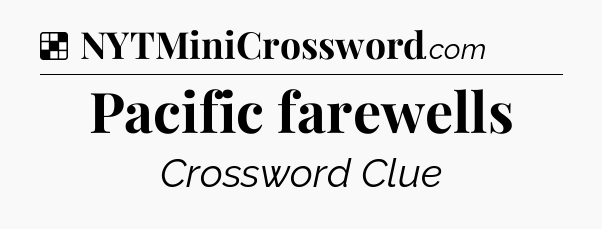 Solution: Pacific farewells - NYT Crossword