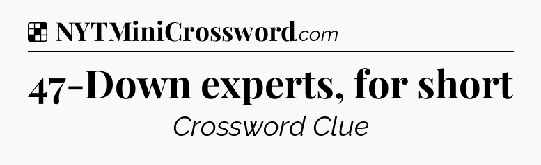 Solution: 47-Down experts, for short - NYT Crossword