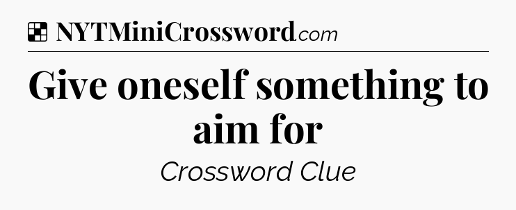 Solution: Give oneself something to aim for - NYT Crossword