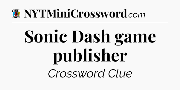 Sonic Dash game publisher Crossword Clue