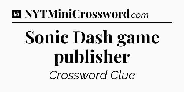 Sonic Dash game publisher - LA Times Crossword