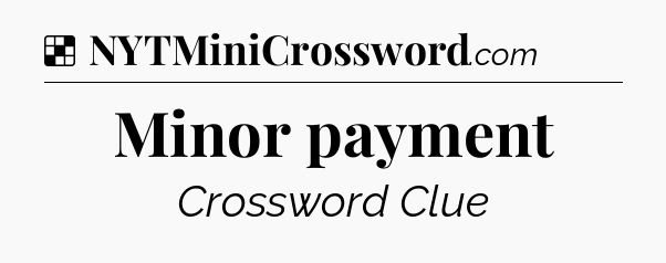Solution: Minor payment - NYT Crossword