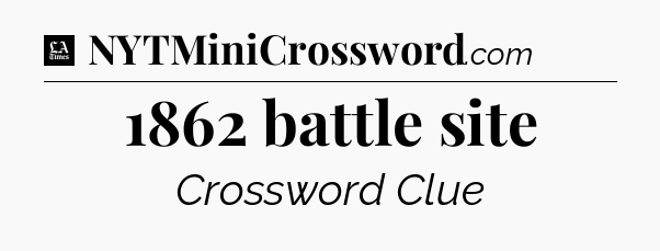1862 battle site - LA Times Crossword
