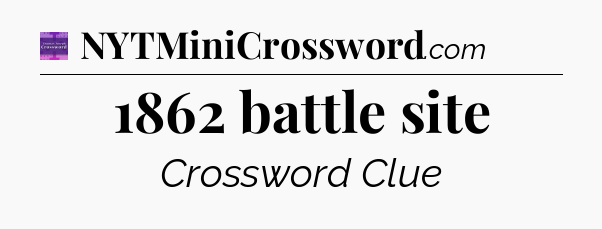 1862 battle site - Thomas Joseph Crossword