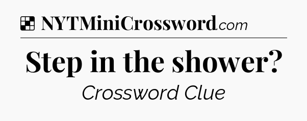 Solution: Step in the shower - NYT Crossword