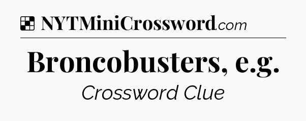 Solution: Broncobusters, e.g - NYT Crossword