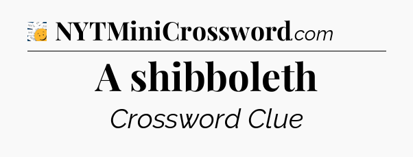 A shibboleth - 7 Little Words