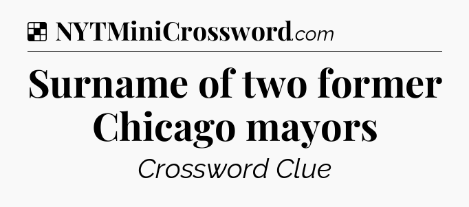 Solution: Surname of two former Chicago mayors - NYT Crossword