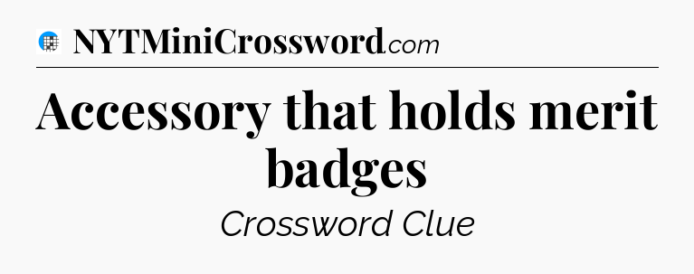 Accessory that holds merit badges Crossword Clue