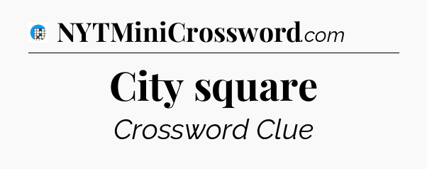 City square Crossword Clue