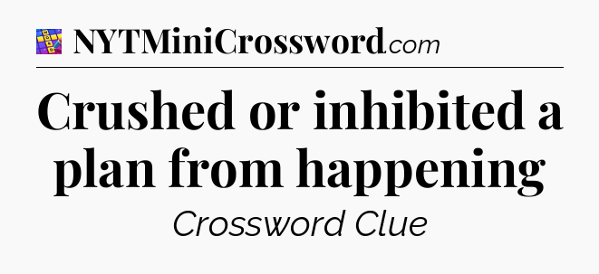 Crushed or inhibited a plan from happening Codycross