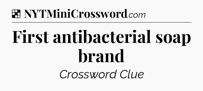 Solution: First antibacterial soap brand - NYT Crossword
