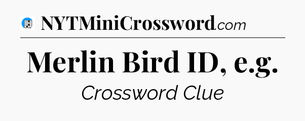 Merlin Bird ID, e.g Crossword Clue