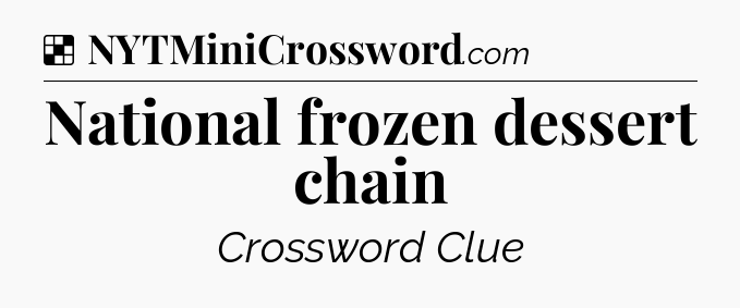 Solution: National frozen dessert chain - NYT Crossword