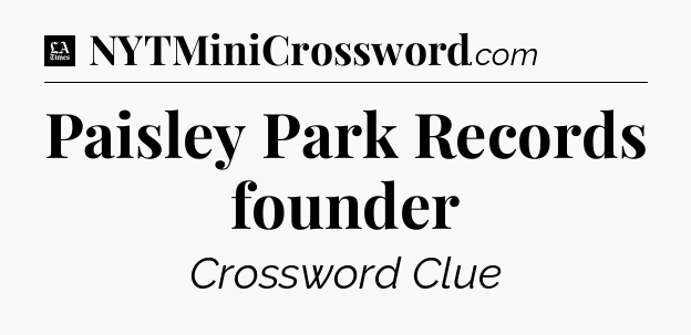 Paisley Park Records founder - LA Times Crossword