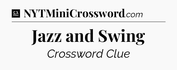 Jazz and Swing - LA Times Crossword
