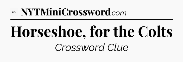 Horseshoe, for the Colts - WSJ Crossword