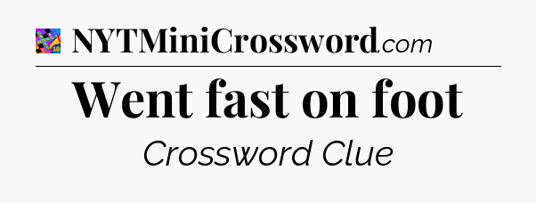 Went fast on foot Crossword Clue