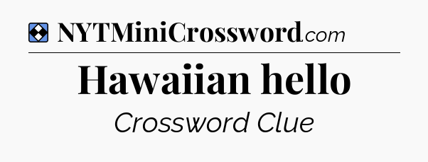 Solution: Hawaiian hello - NYT Mini Crossword