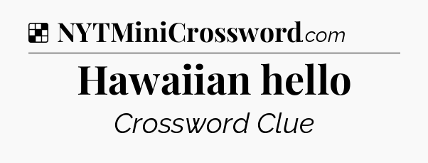 Solution: Hawaiian hello - NYT Crossword