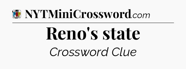 Reno's state Crossword Clue