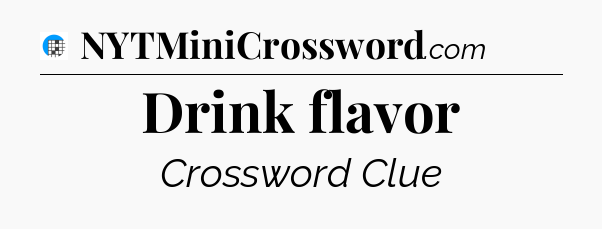 Drink flavor Crossword Clue
