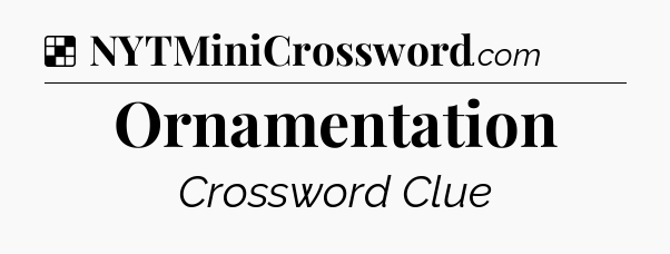 Solution: Ornamentation - NYT Crossword