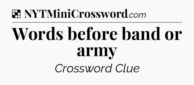 Solution: Words before band or army - NYT Crossword