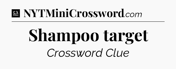 Shampoo target - LA Times Crossword