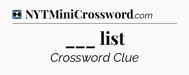 Solution: ___ list - NYT Mini Crossword